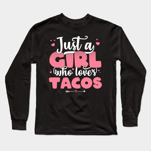 Just A Girl Who Loves Tacos - Cute mexican graphic Long Sleeve T-Shirt by theodoros20